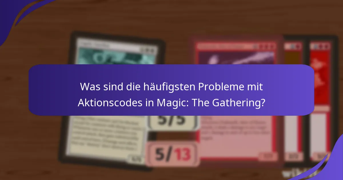 Wie kann ich Probleme mit Aktionscodes in Magic: The Gathering beheben?