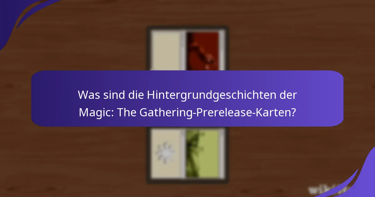 Wie verbessern Charakterverbindungen die Lore der Prerelease-Karten?