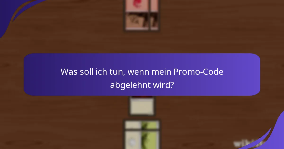 Was soll ich tun, wenn mein Promo-Code abgelehnt wird?