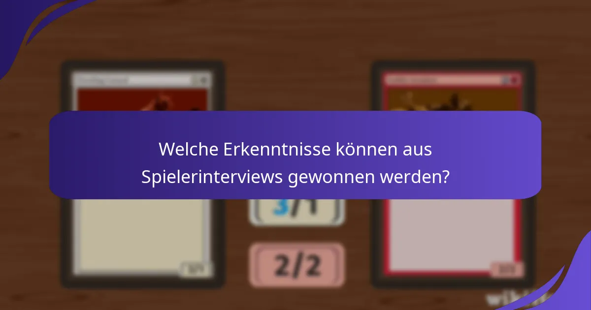 Welche Erkenntnisse können aus Spielerinterviews gewonnen werden?