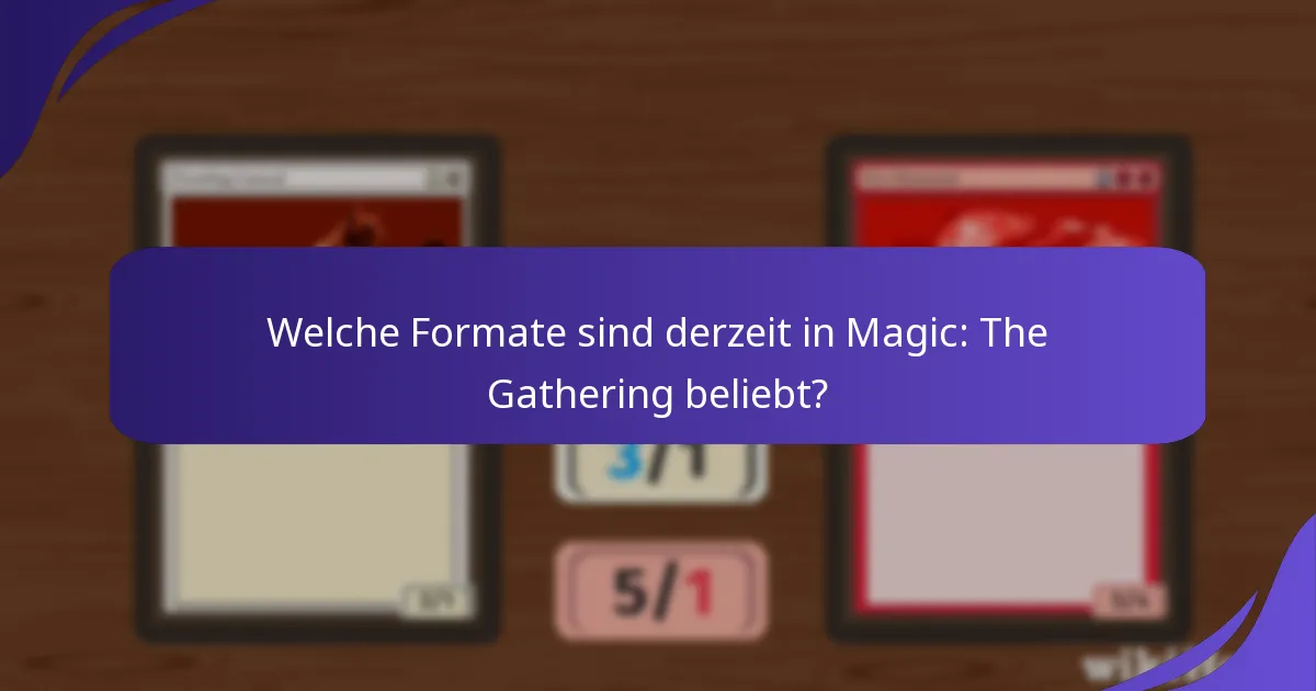 Welche Formate sind derzeit in Magic: The Gathering beliebt?