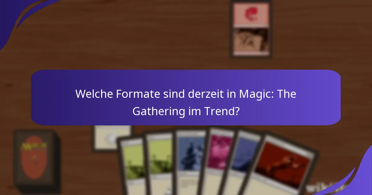 Welche Formate sind derzeit in Magic: The Gathering im Trend?