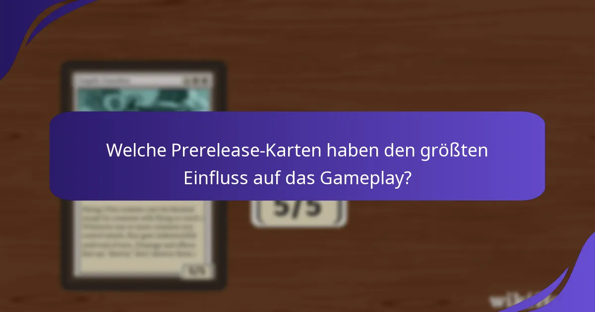 Welche Prerelease-Karten haben den größten Einfluss auf das Gameplay?