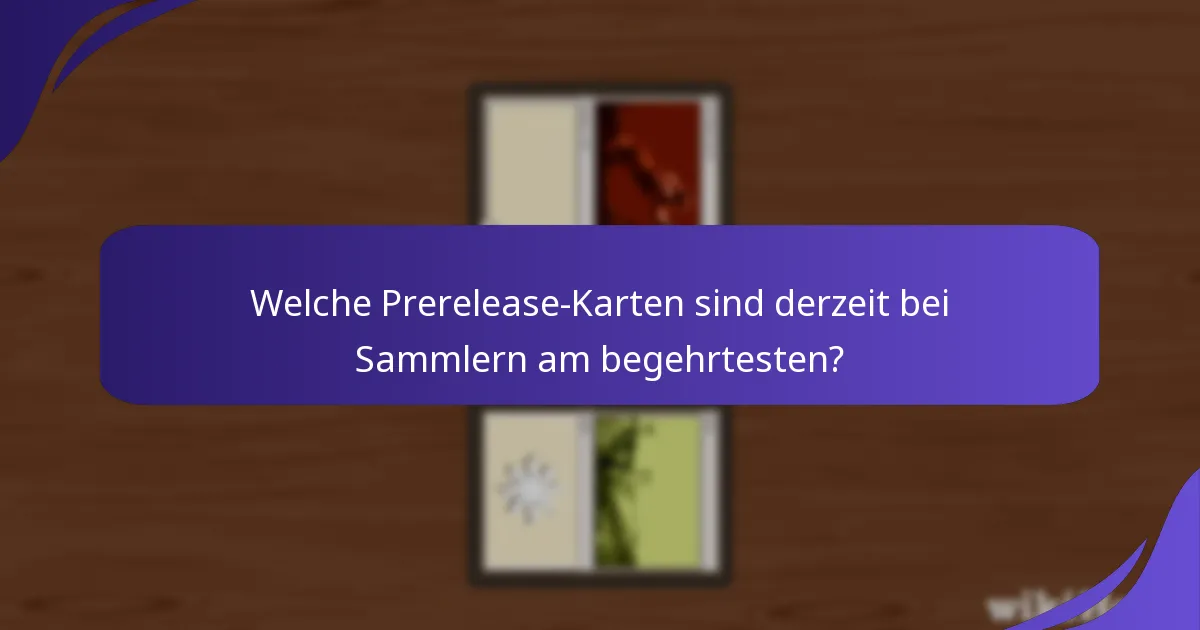 Welche Prerelease-Karten sind derzeit bei Sammlern am begehrtesten?