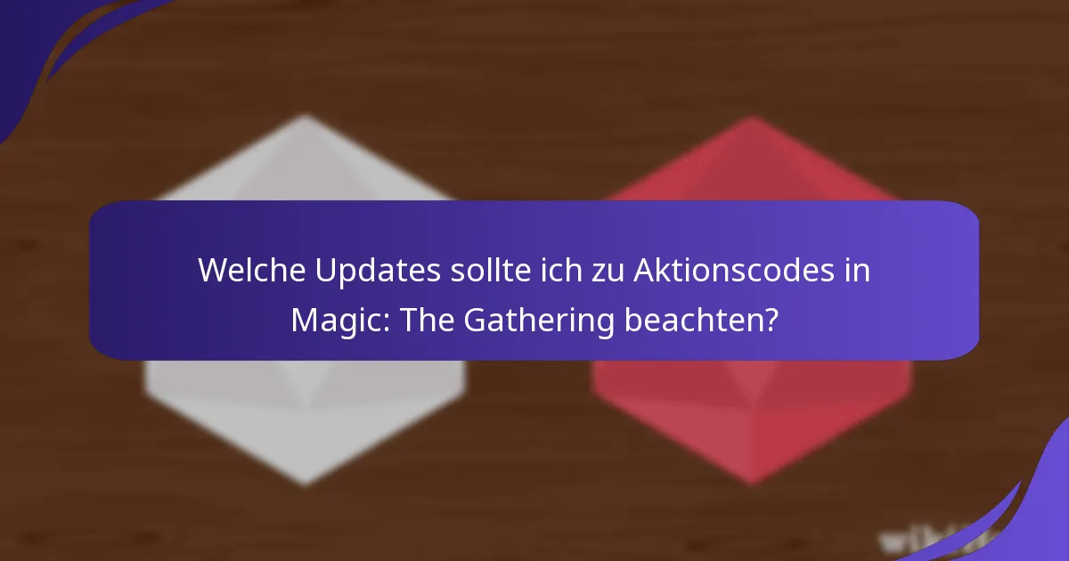 Welche Updates sollte ich zu Aktionscodes in Magic: The Gathering beachten?
