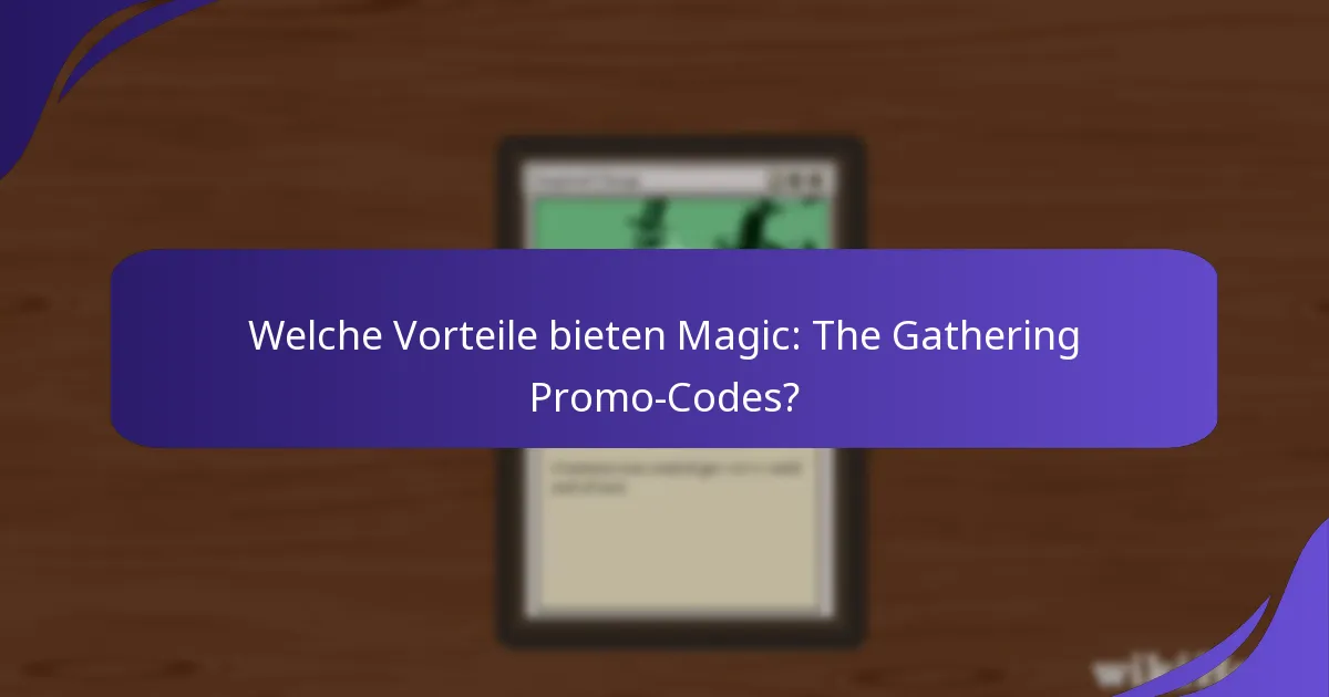 Welche Vorteile bieten Magic: The Gathering Promo-Codes?