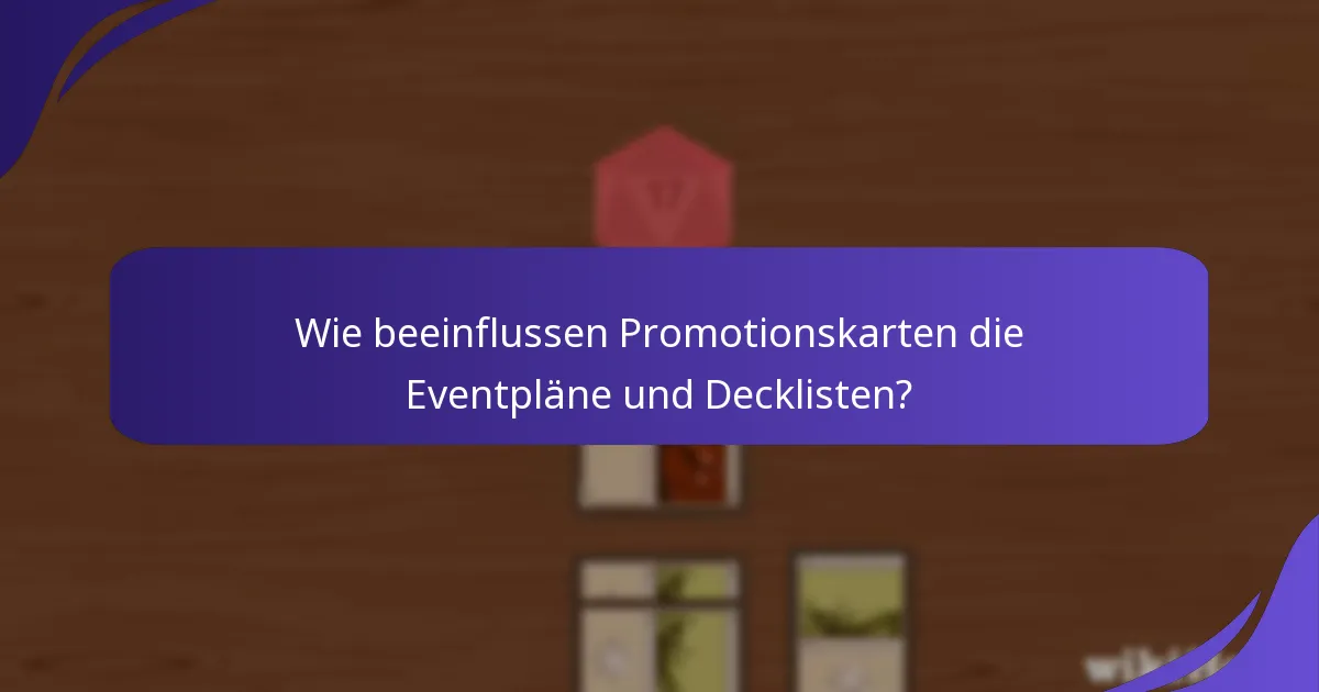 Wie beeinflussen Promotionskarten die Eventpläne und Decklisten?